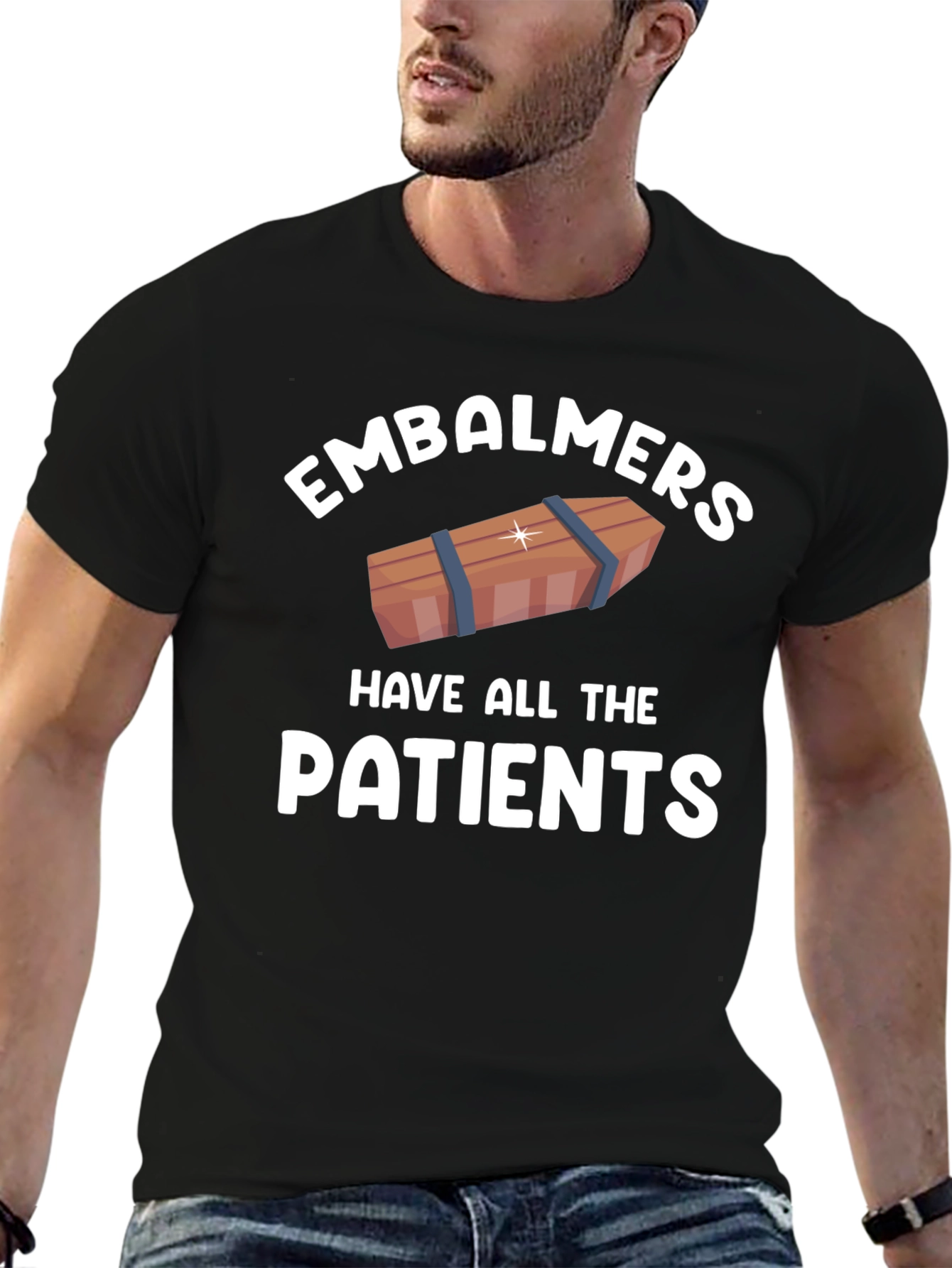 Embalmers Have All The Patients T-Shirt