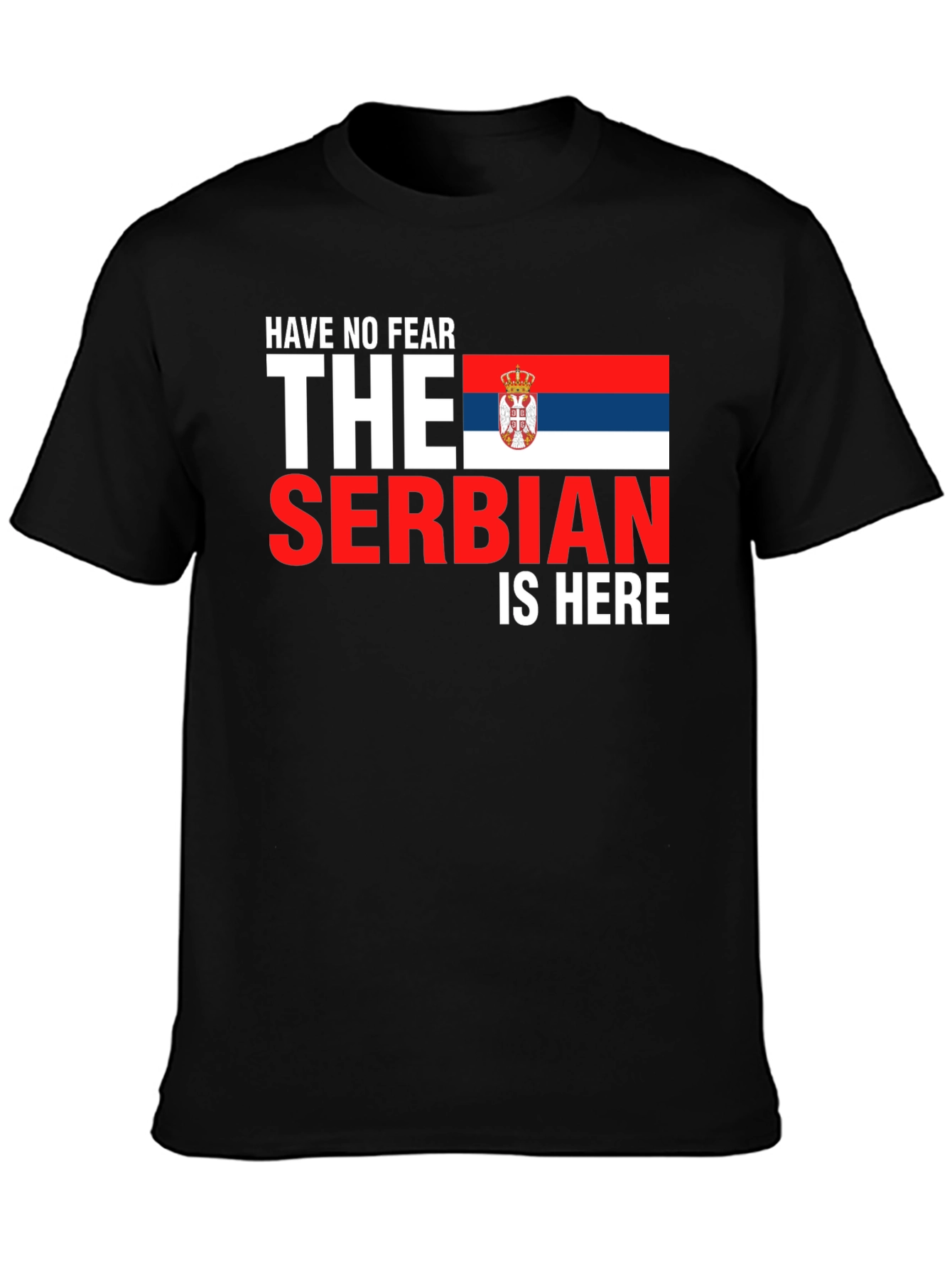 Have No Fear The Serbian Is Here T-Shirt