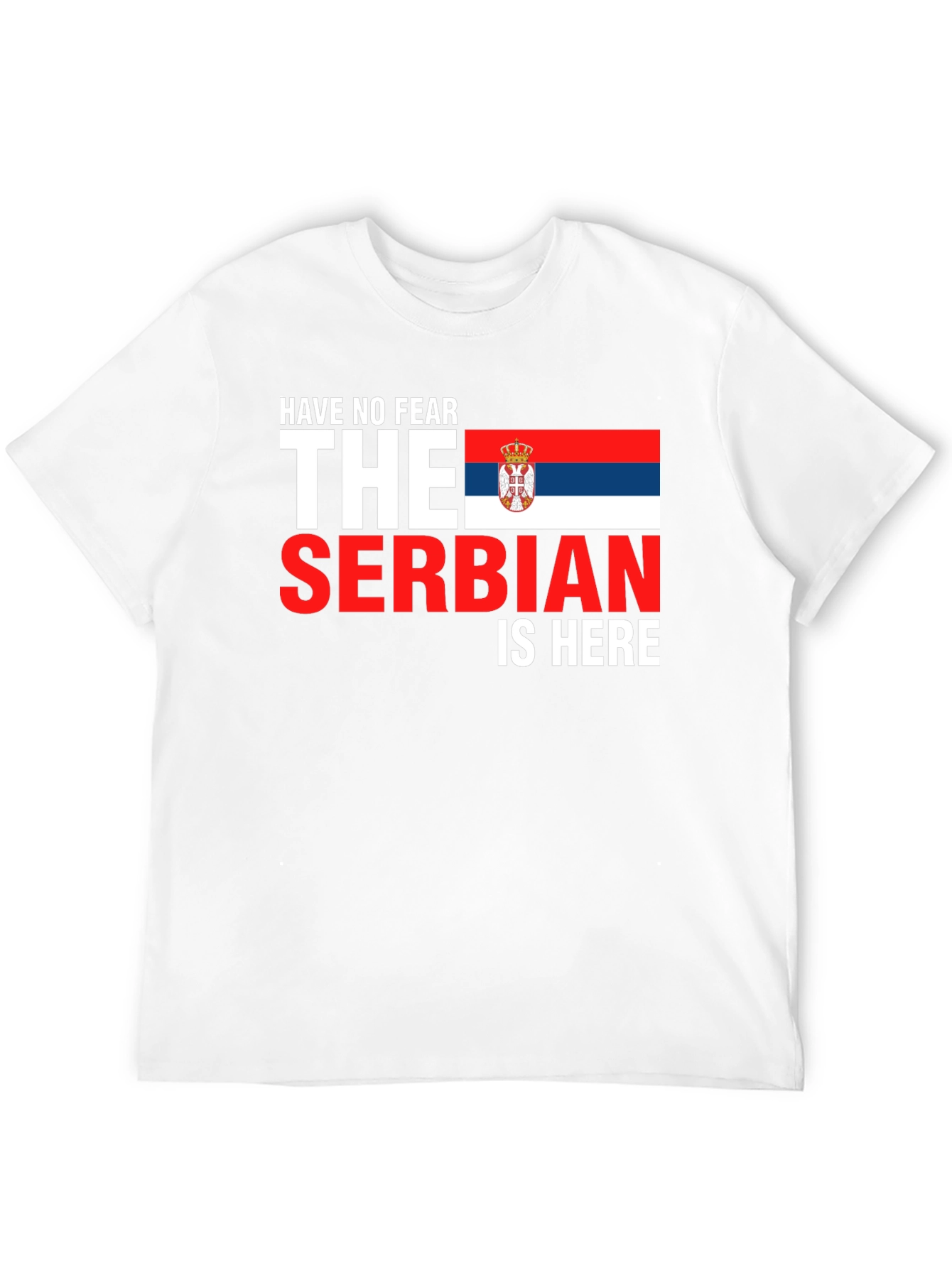 Have No Fear The Serbian Is Here T-Shirt