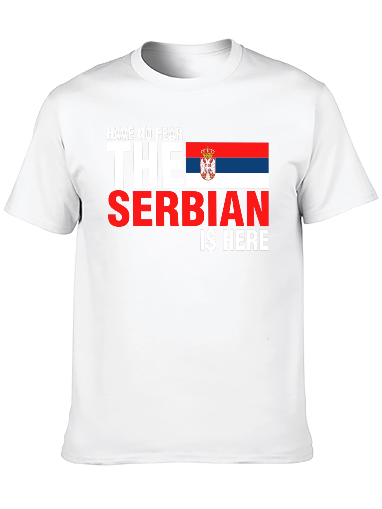 Have No Fear The Serbian Is Here T-Shirt