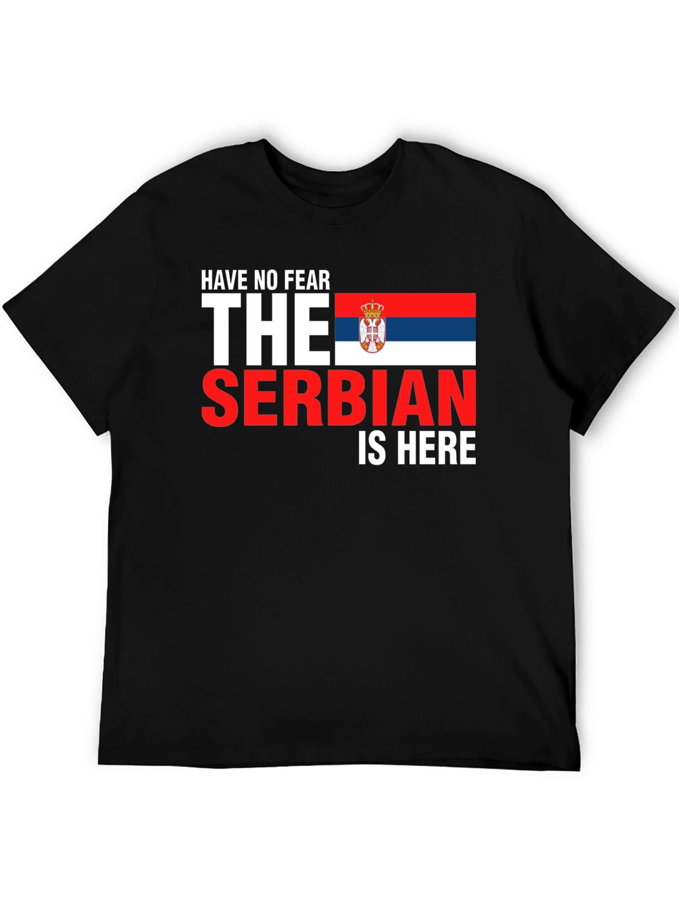 Have No Fear The Serbian Is Here T-Shirt