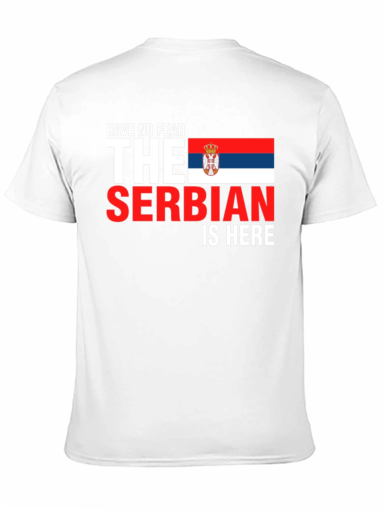 Have No Fear The Serbian Is Here T-Shirt