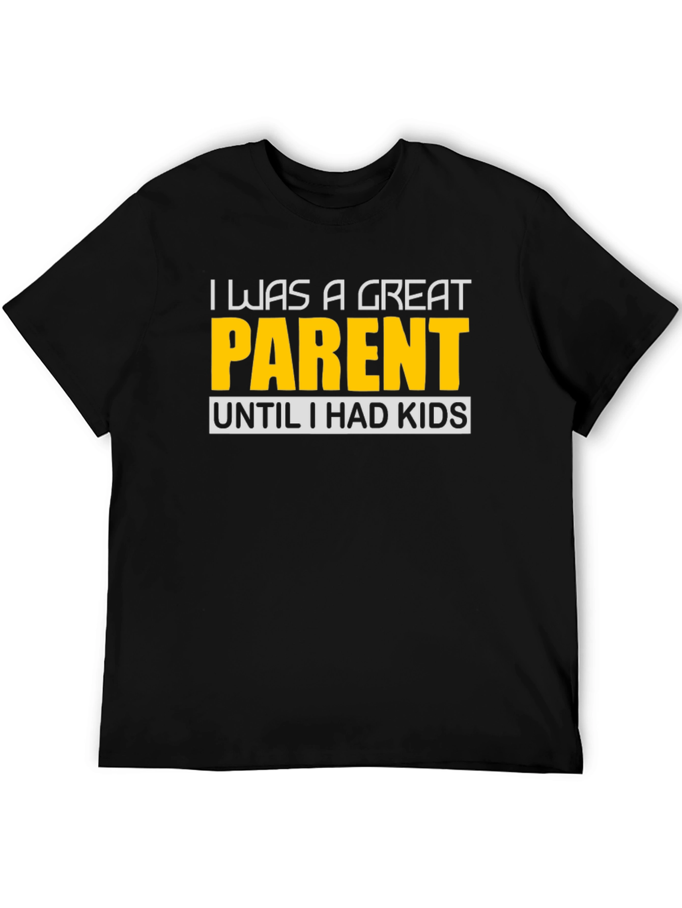 Funny Great Parent Until I Had Kids Graphic T-Shirt