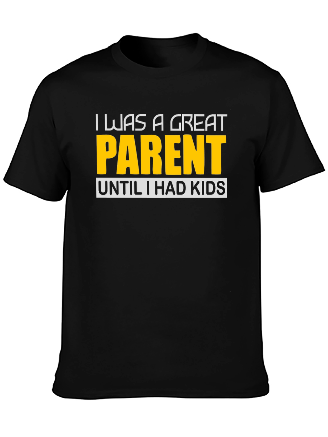 Funny Great Parent Until I Had Kids Graphic T-Shirt