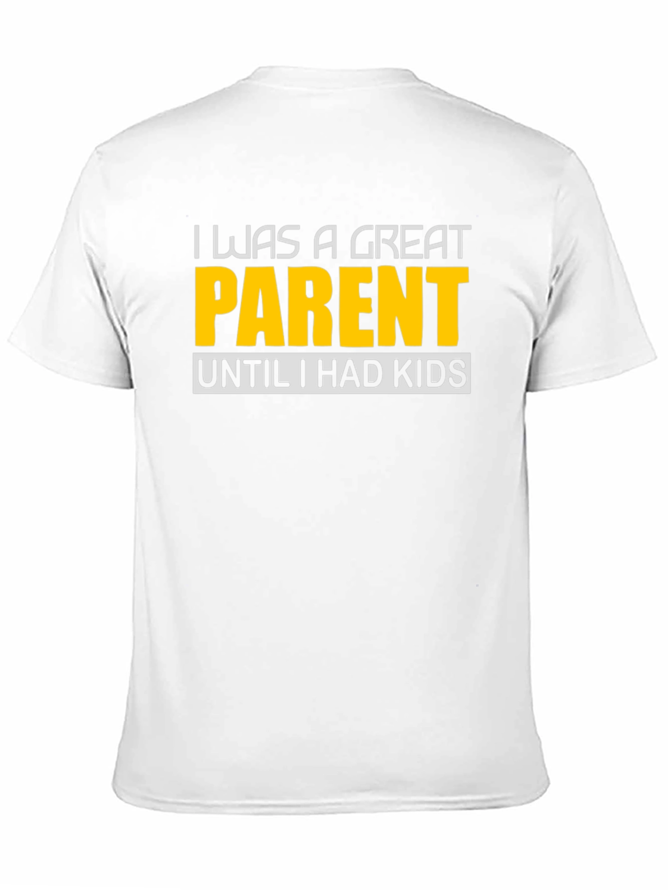 Funny Great Parent Until I Had Kids Graphic T-Shirt