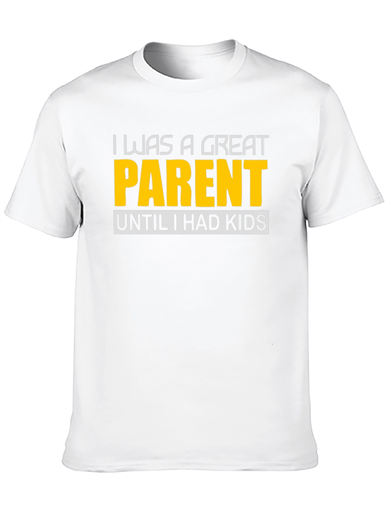 Funny Great Parent Until I Had Kids Graphic T-Shirt