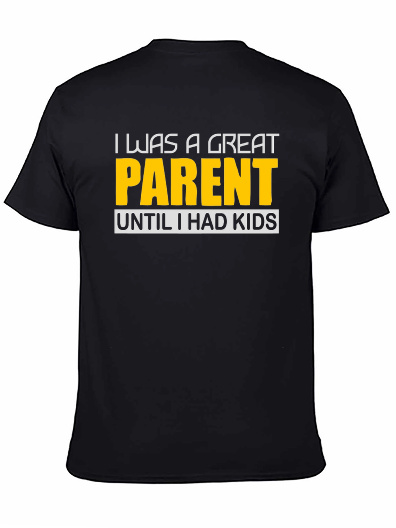 Funny Great Parent Until I Had Kids Graphic T-Shirt