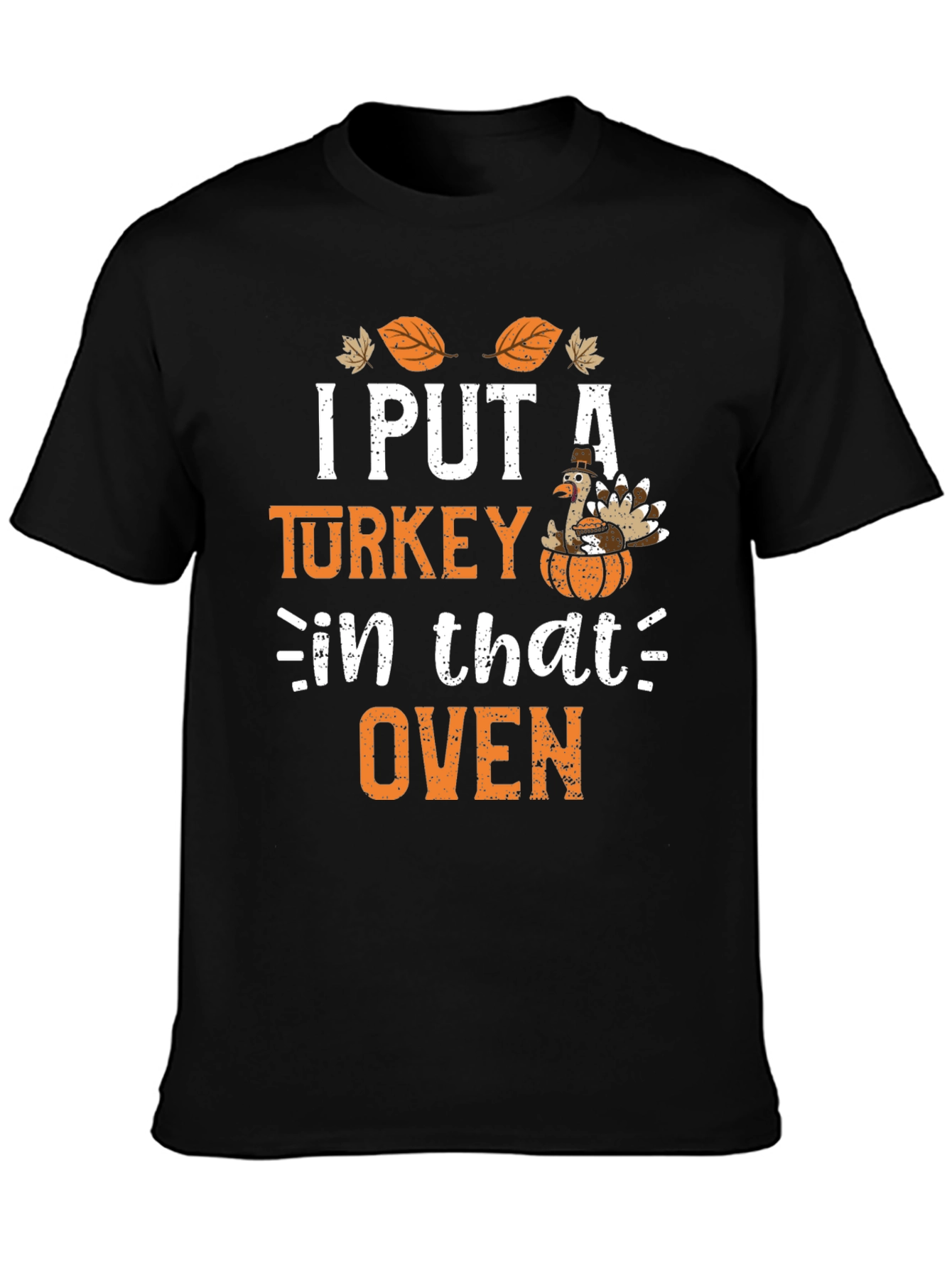 I Put a Turkey in that Oven Thanksgiving T-Shirt