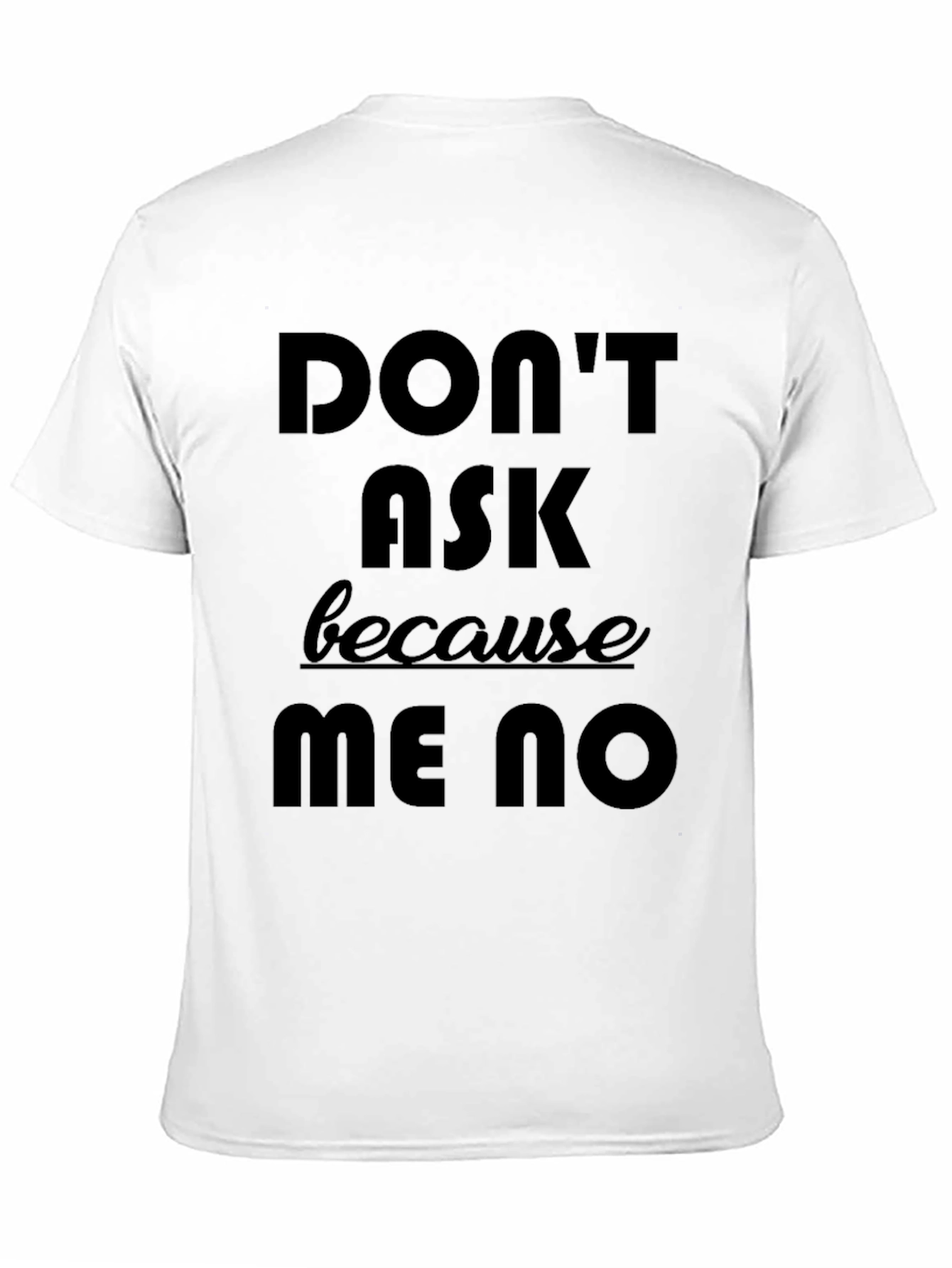 Dont Ask Me No Graphic Tee - Black