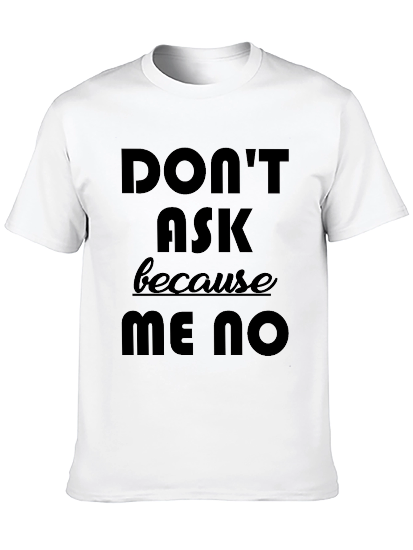 Dont Ask Me No Graphic Tee - Black