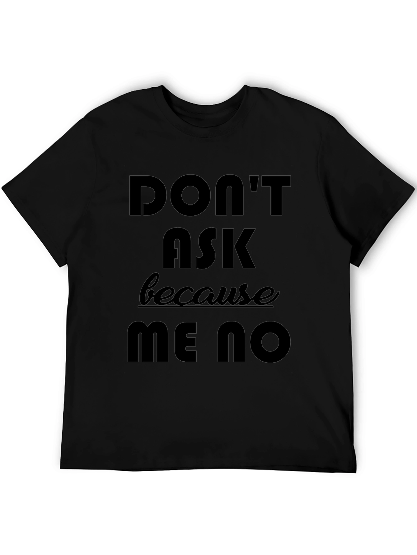 Dont Ask Me No Graphic Tee - Black