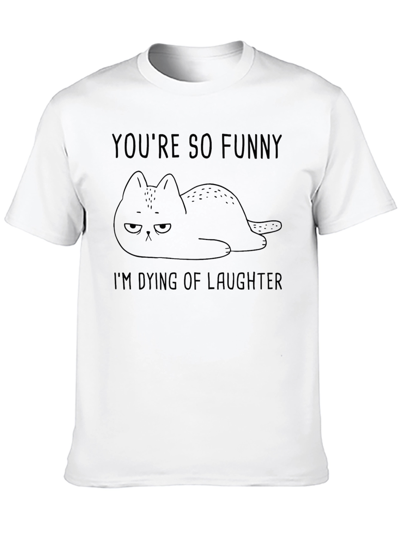 Funny Cat T-Shirt - Youre So Funny Im Dying
