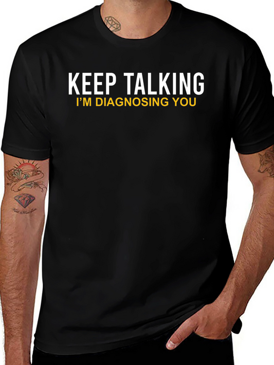 Keep Talking Im Diagnosing You Novelty T-Shirt