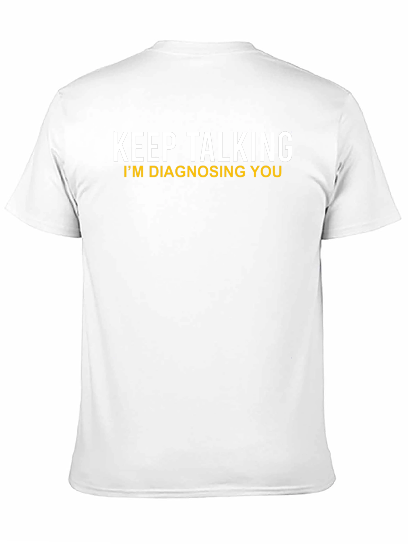 Keep Talking Im Diagnosing You Novelty T-Shirt