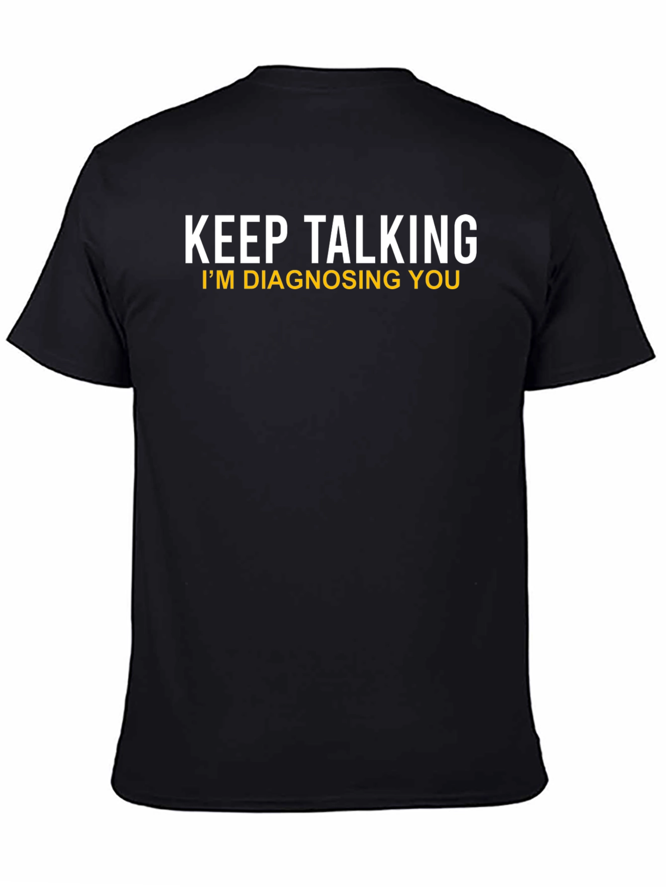 Keep Talking Im Diagnosing You Novelty T-Shirt