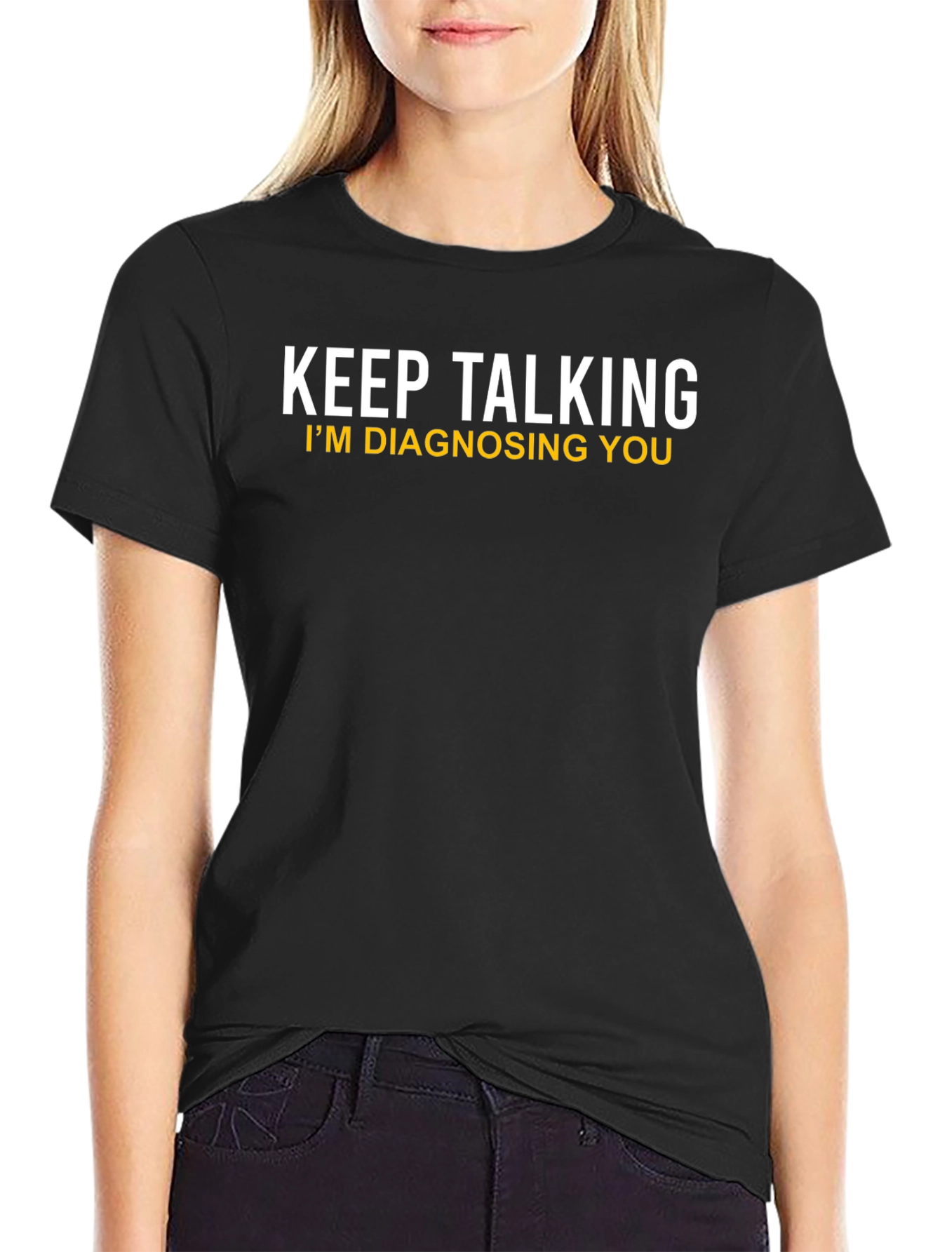 Keep Talking Im Diagnosing You Novelty T-Shirt