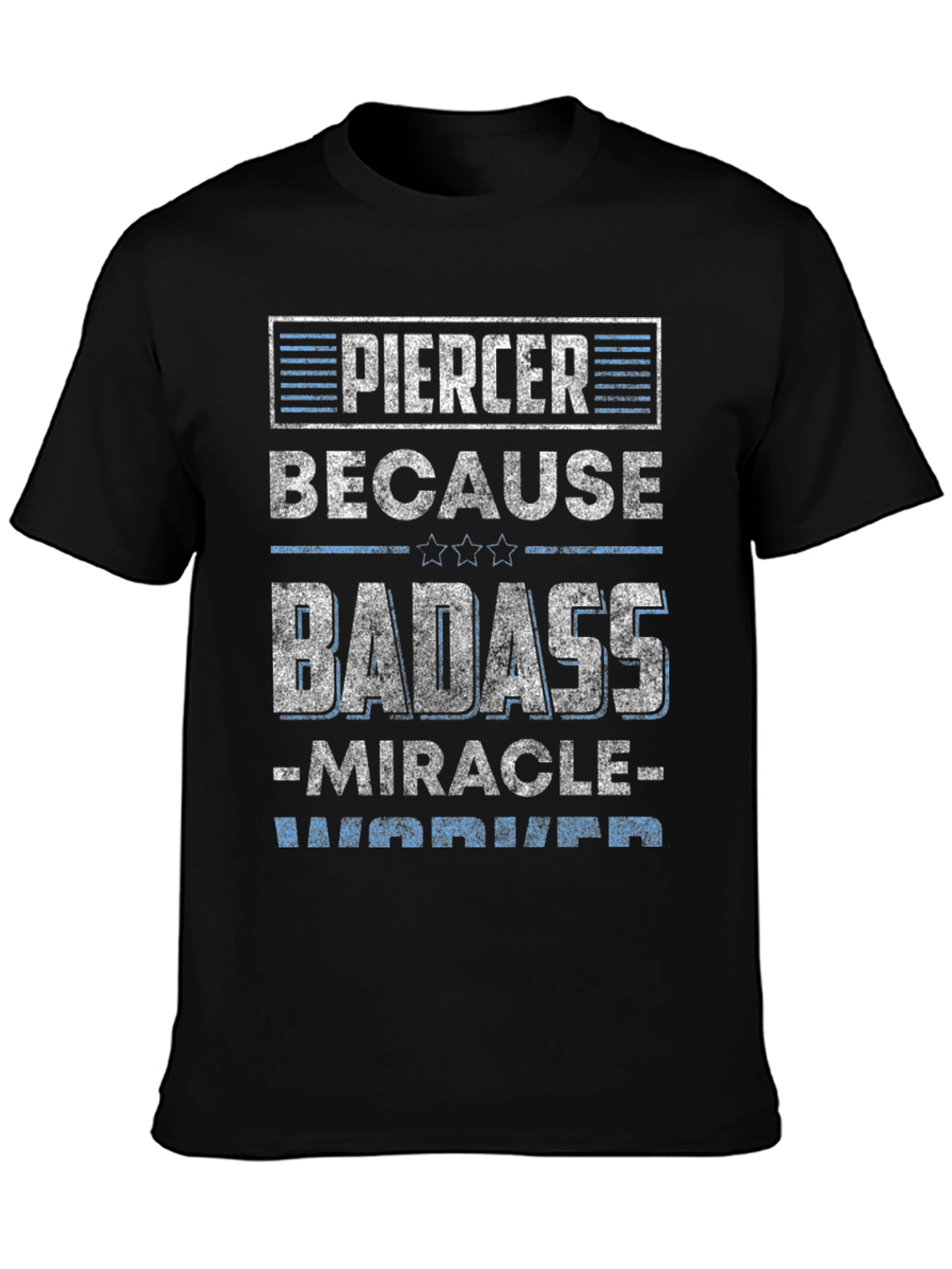 Piercer Badass T-Shirt - Miracle Worker Warrior