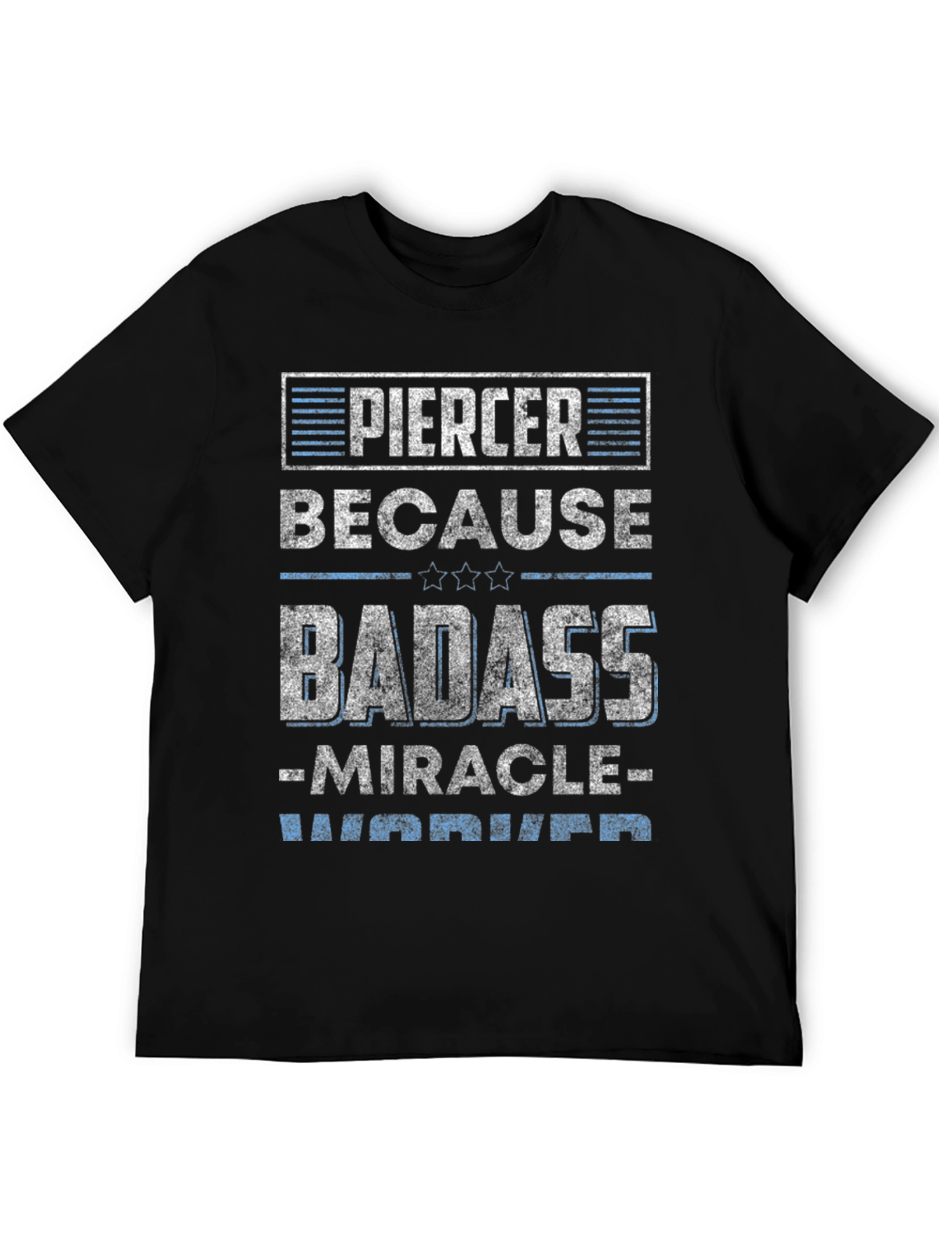 Piercer Badass T-Shirt - Miracle Worker Warrior