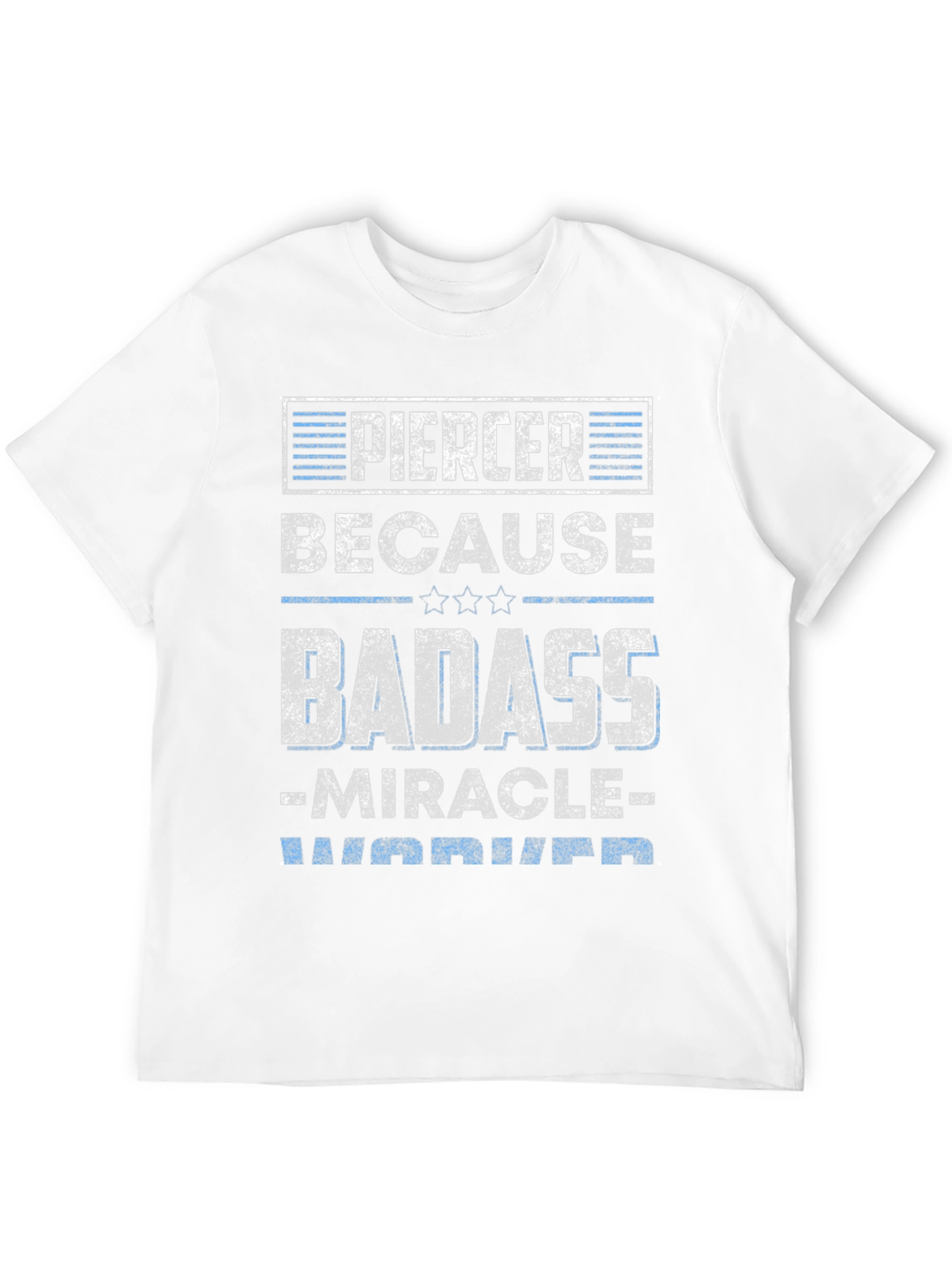 Piercer Badass T-Shirt - Miracle Worker Warrior