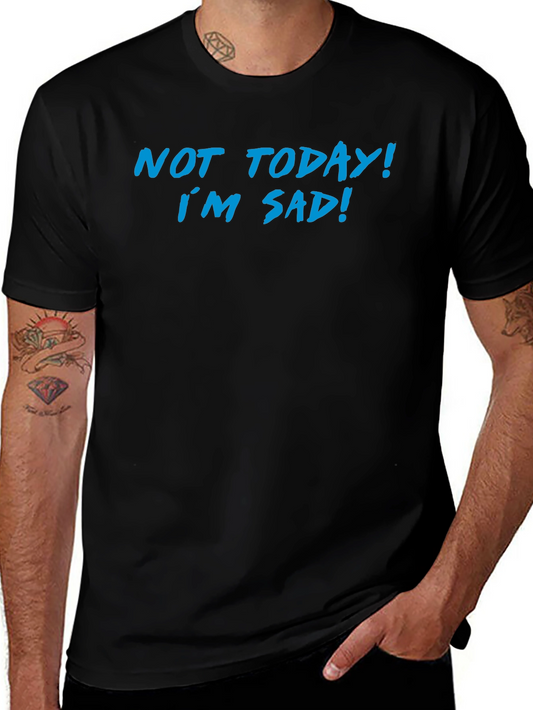 Not Today Im Sad Graphic T-Shirt