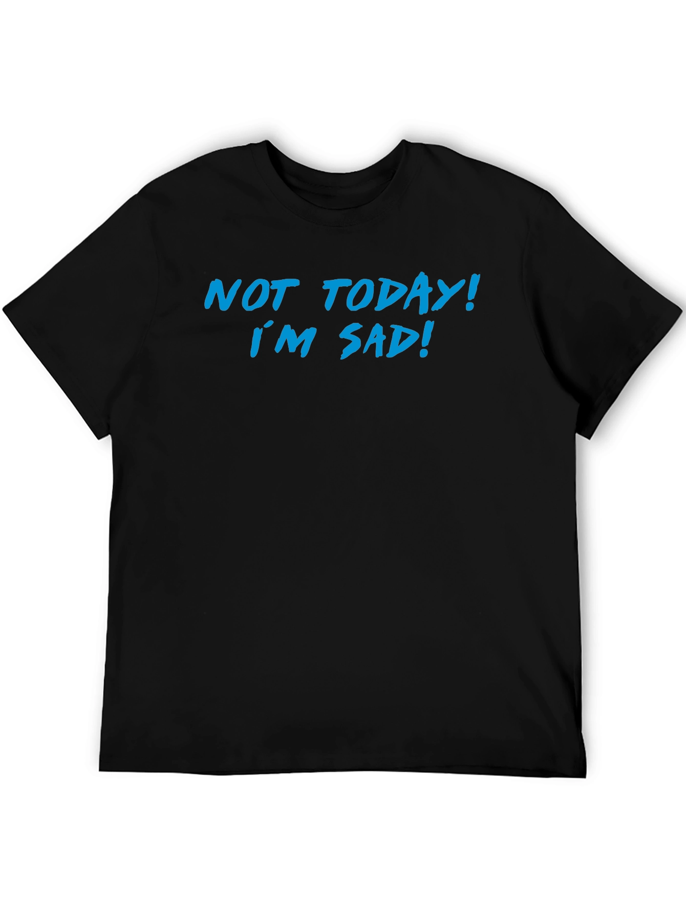 Not Today Im Sad Graphic T-Shirt