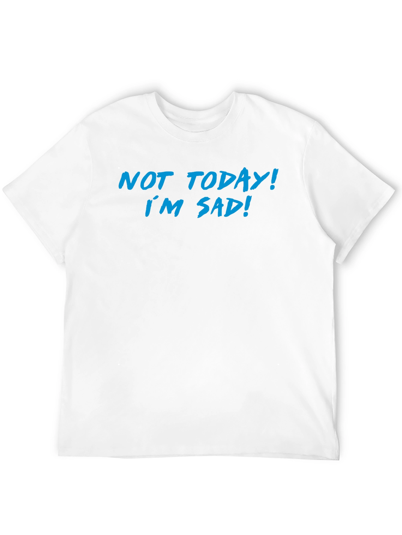 Not Today Im Sad Graphic T-Shirt
