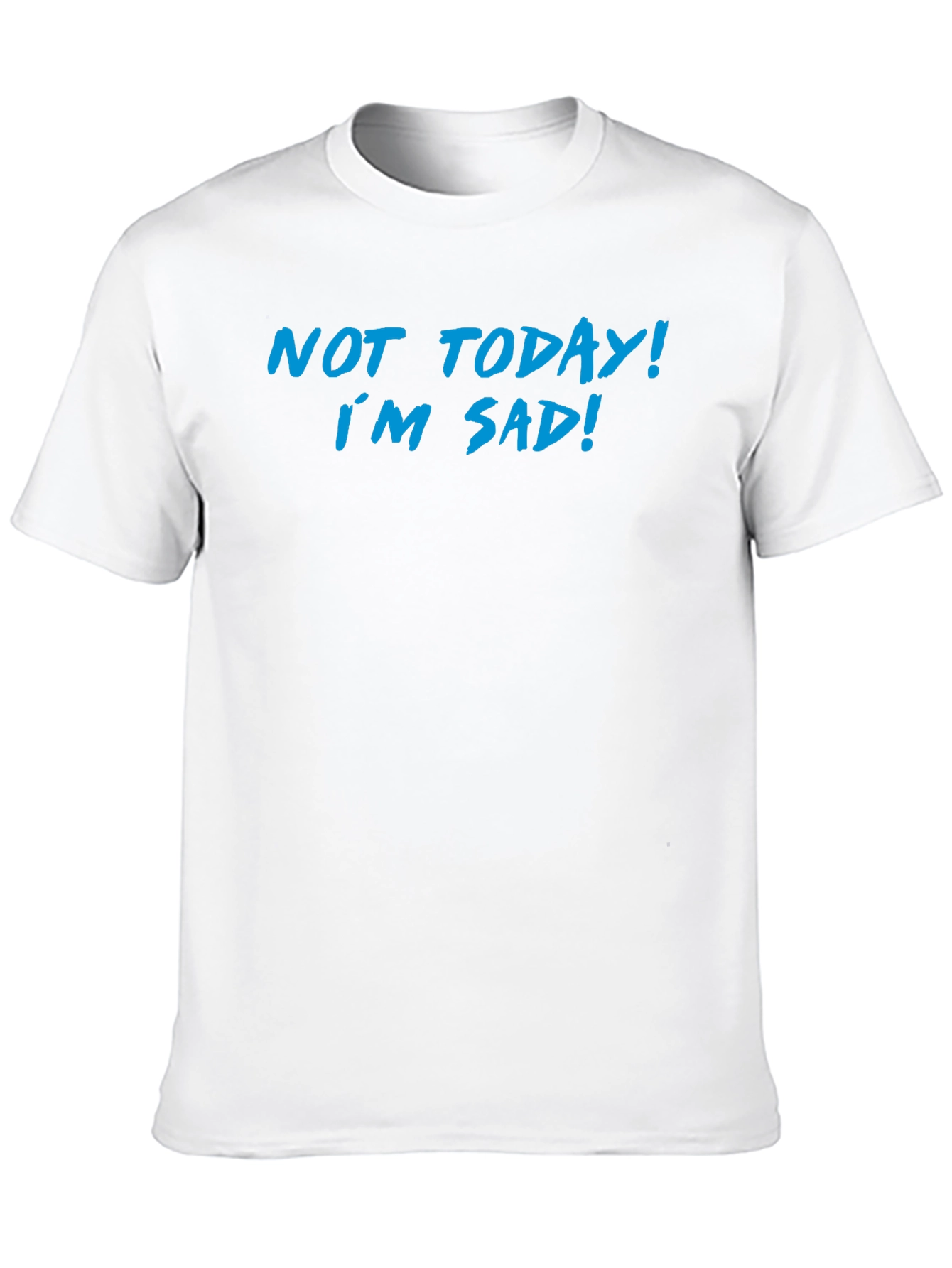 Not Today Im Sad Graphic T-Shirt
