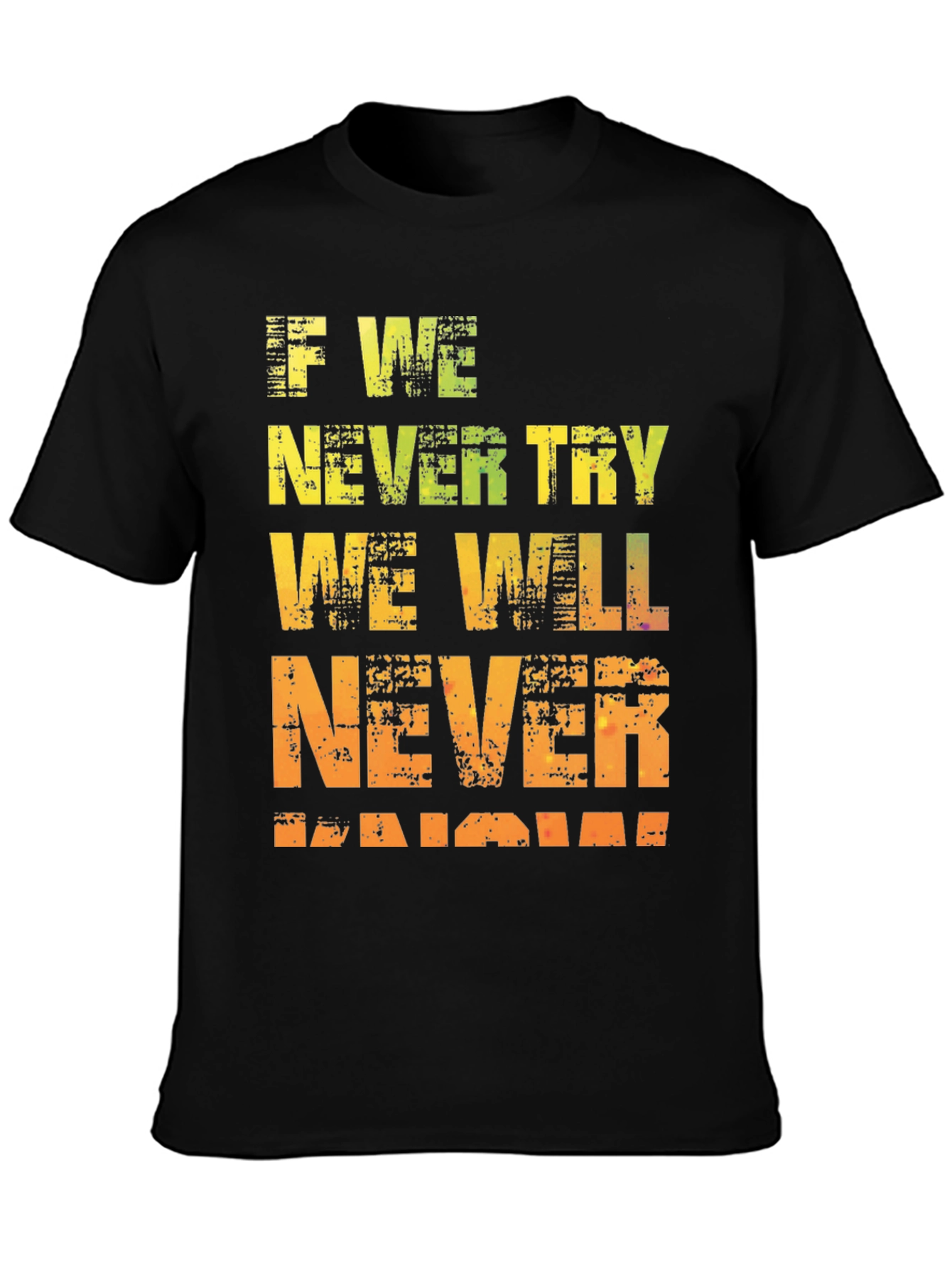 Motivational Graphic Tee - If We Never Try