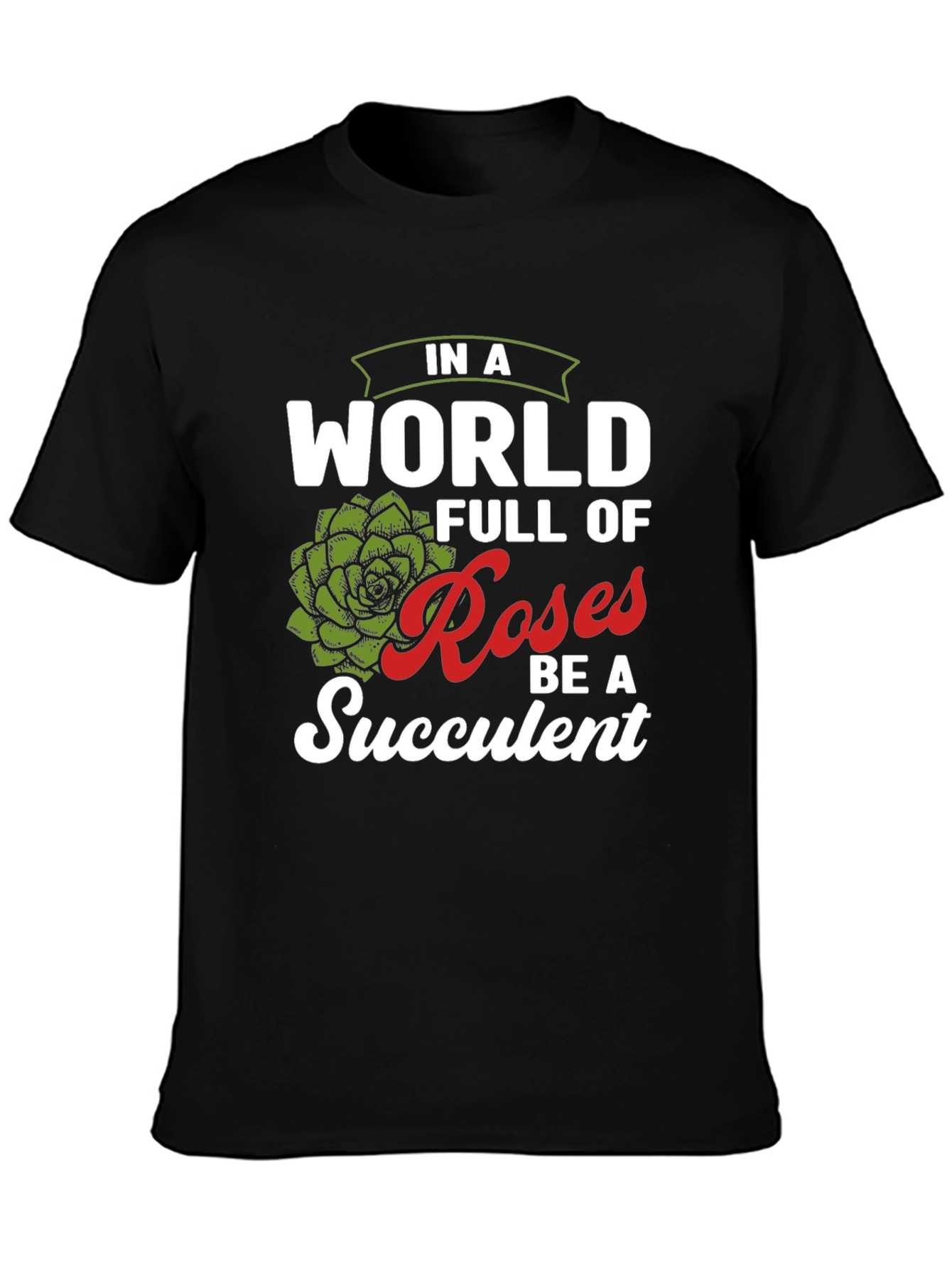 Be a Succulent T-Shirt - Funny Plant Lover Tee
