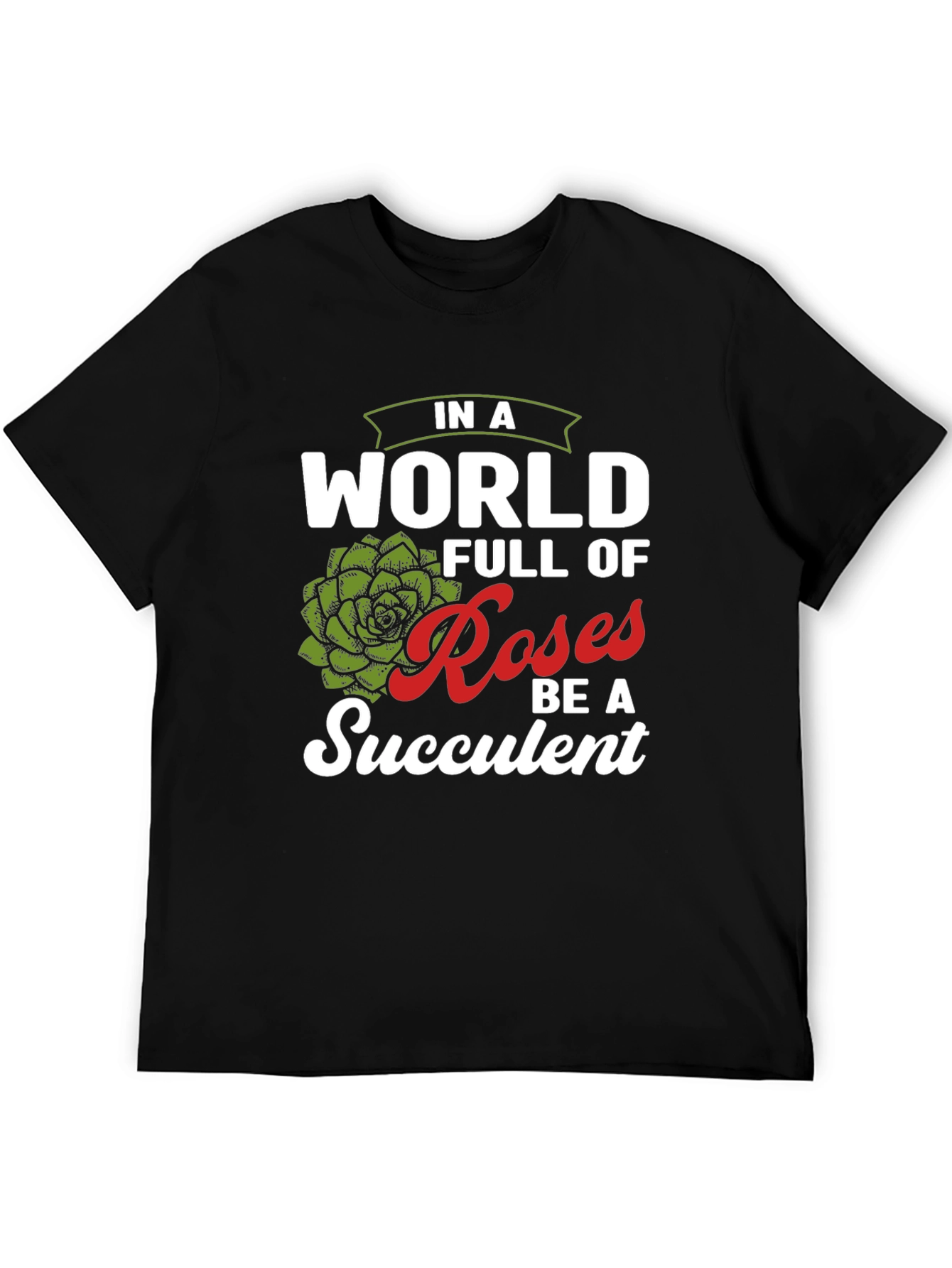 Be a Succulent T-Shirt - Funny Plant Lover Tee