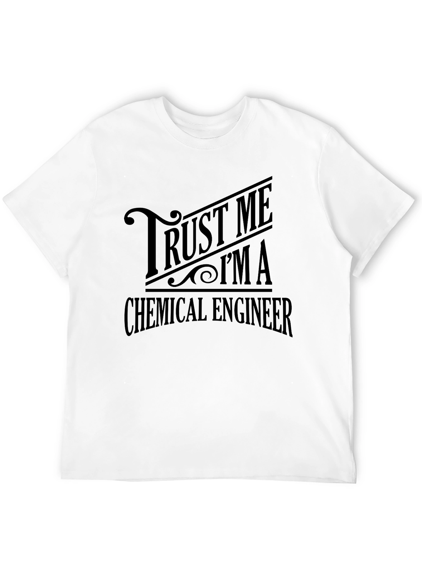 Trust Me Im A Chemical Engineer Graphic Tee