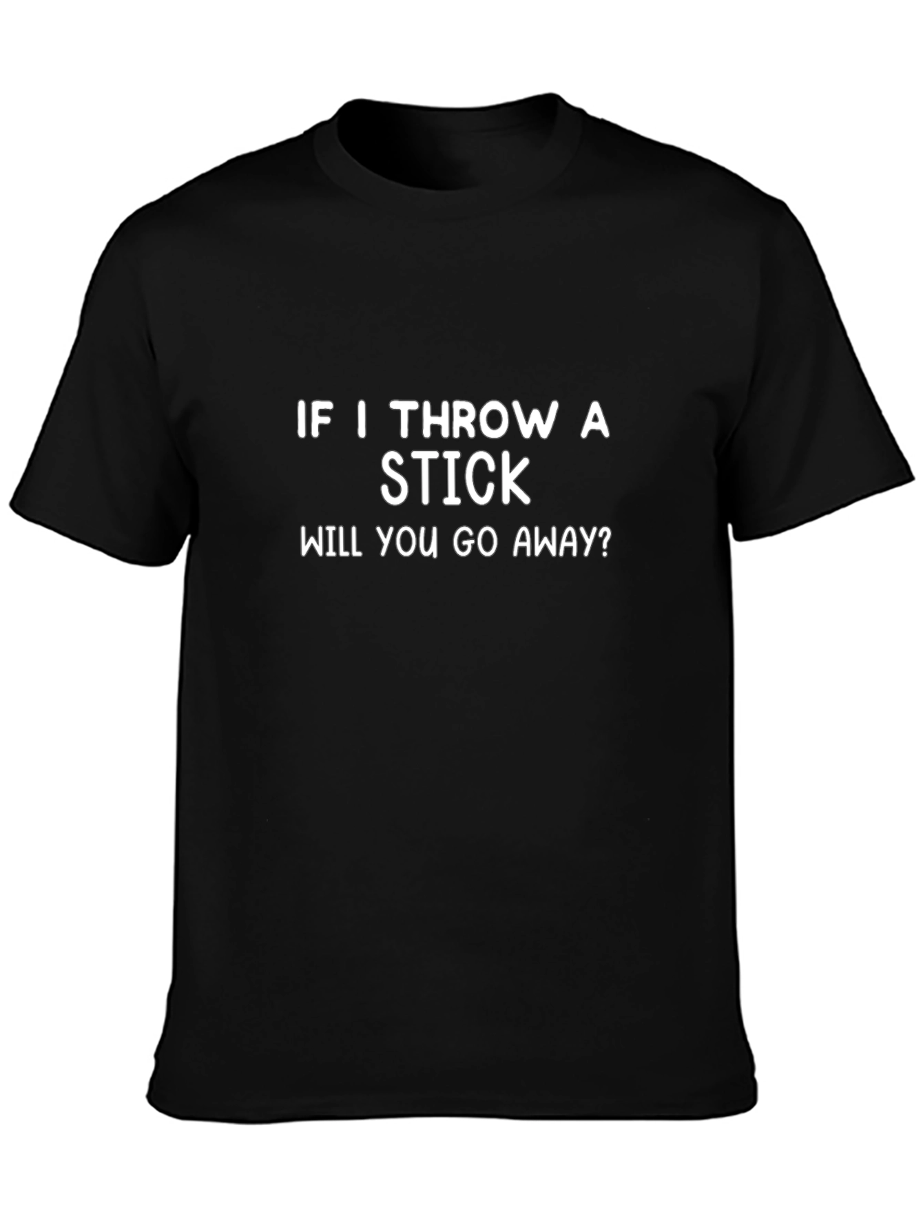 Funny Sarcastic T-Shirt - Throw a Stick?