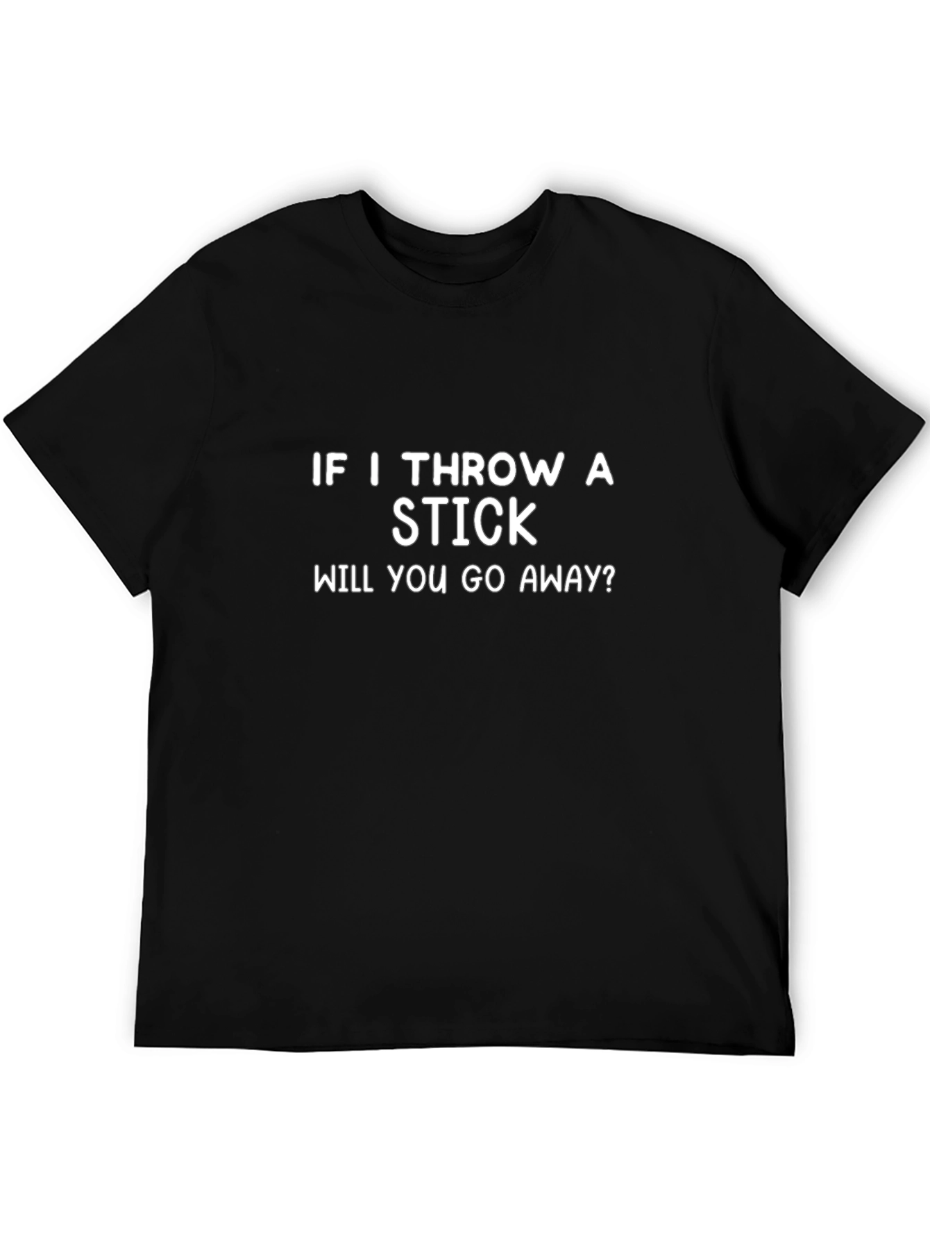 Funny Sarcastic T-Shirt - Throw a Stick?