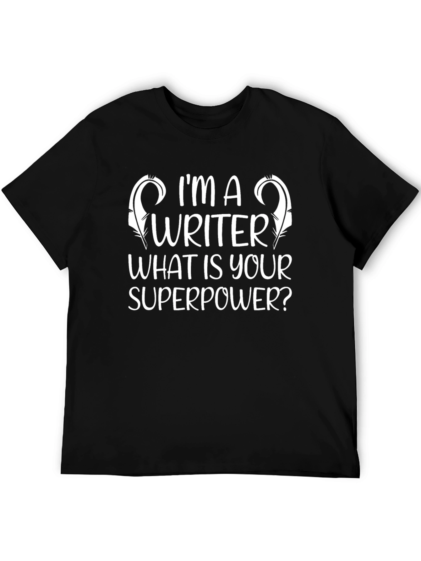 Im A Writer T-Shirt: Whats Your Superpower Tee