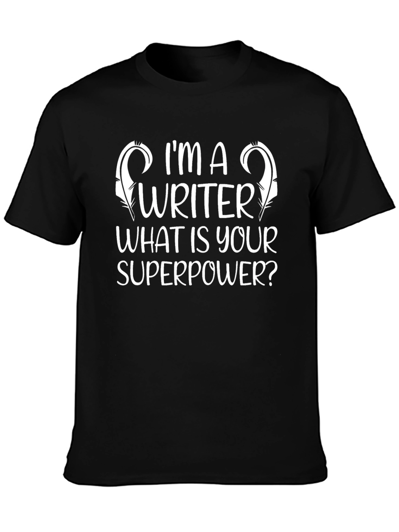 Im A Writer T-Shirt: Whats Your Superpower Tee