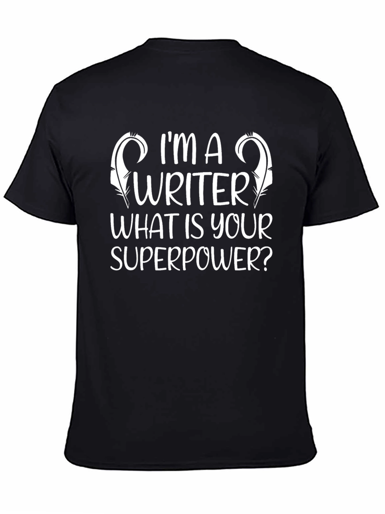 Im A Writer T-Shirt: Whats Your Superpower Tee