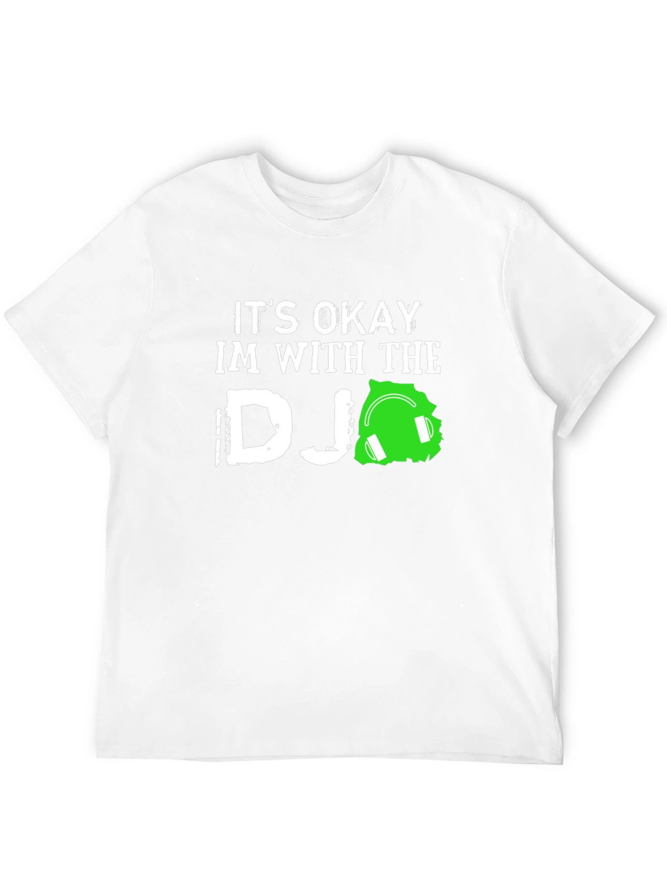 Its Okay Im With the DJ T-Shirt