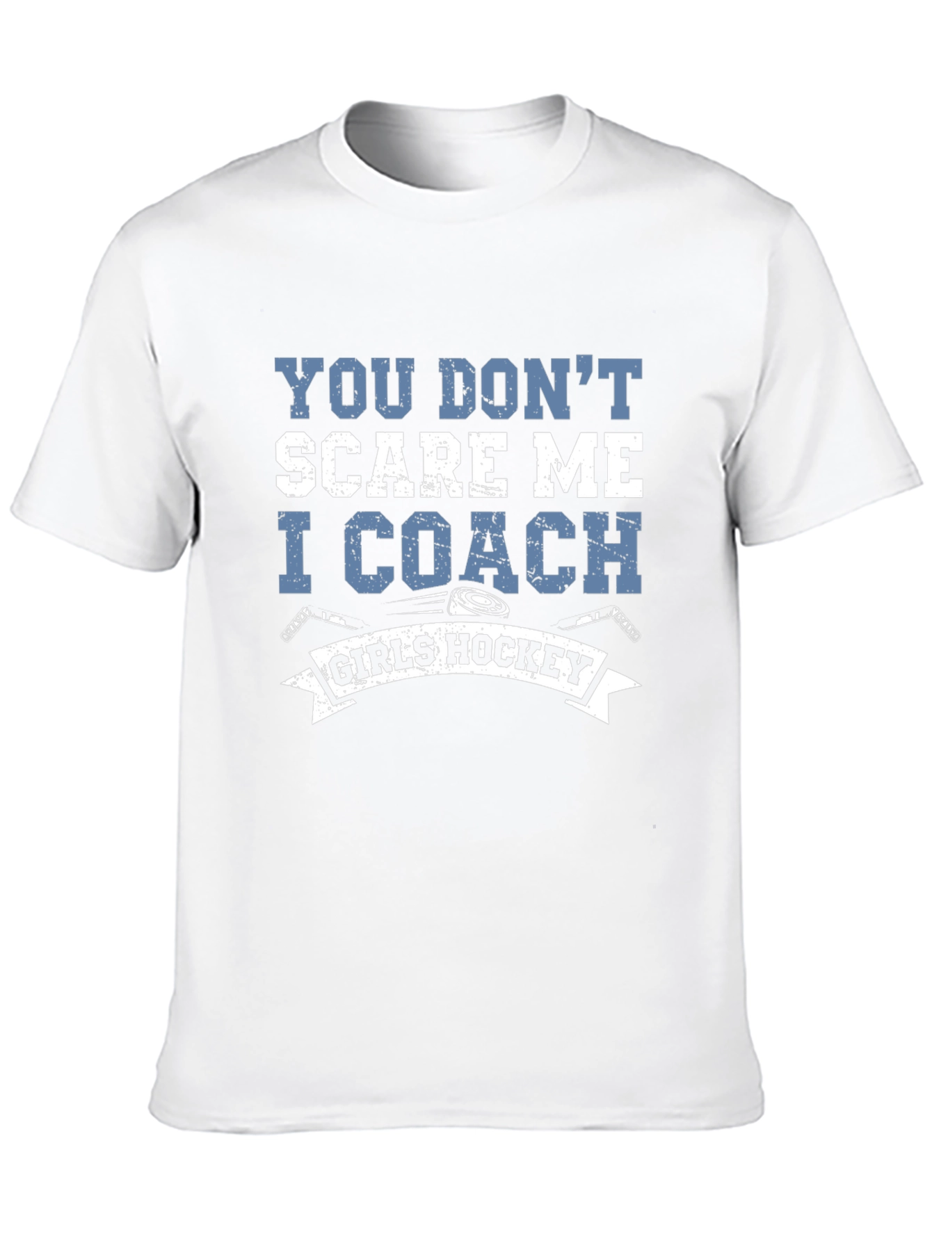 You Dont Scare Me I Coach Girls Hockey T-Shirt