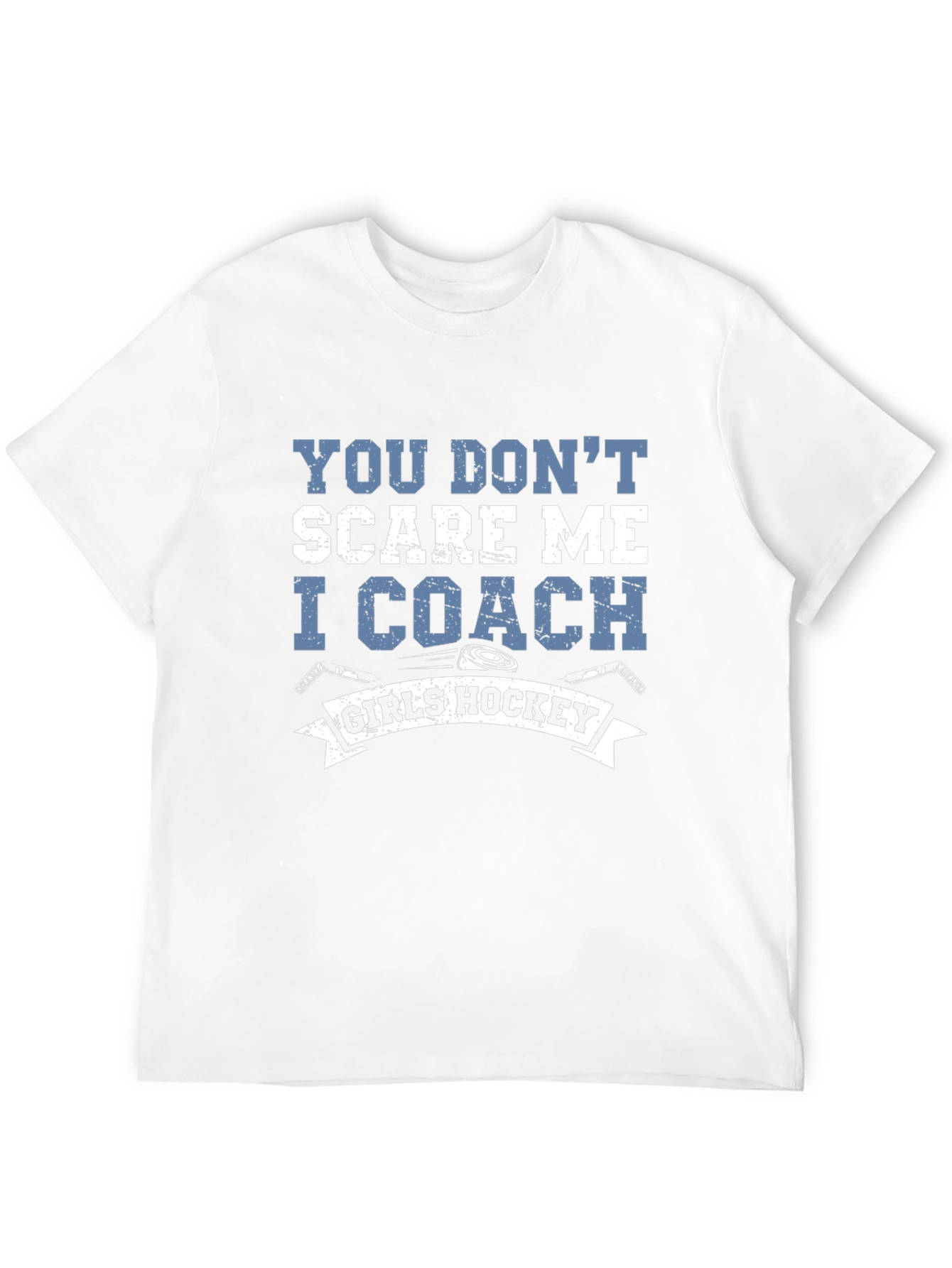 You Dont Scare Me I Coach Girls Hockey T-Shirt