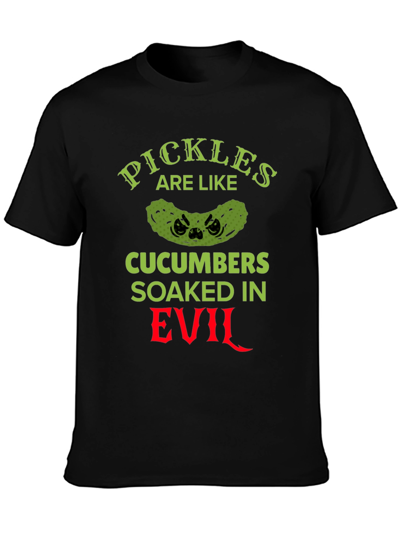 Pickles Are Like Cucumbers Soaked in Evil T-Shirt