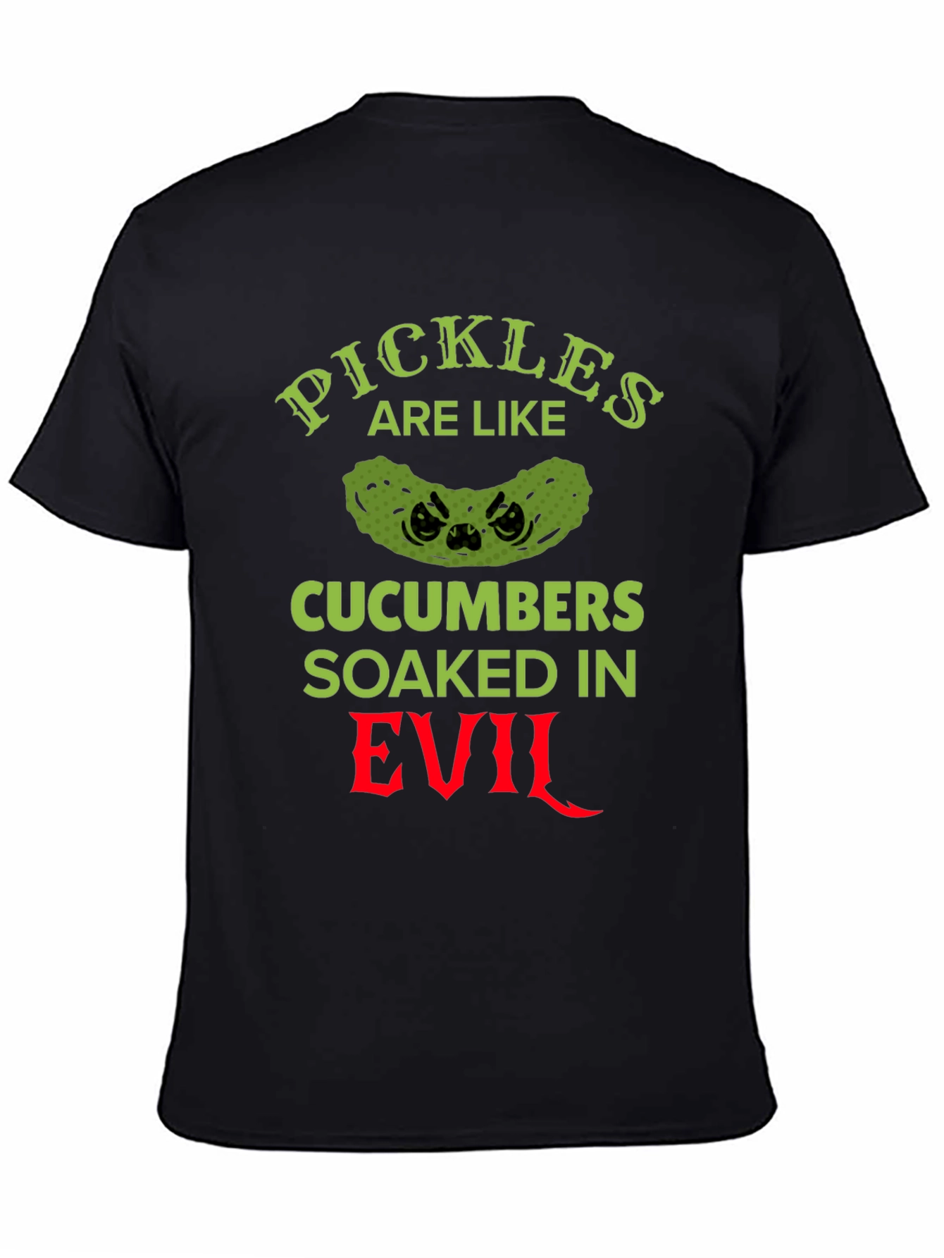 Pickles Are Like Cucumbers Soaked in Evil T-Shirt