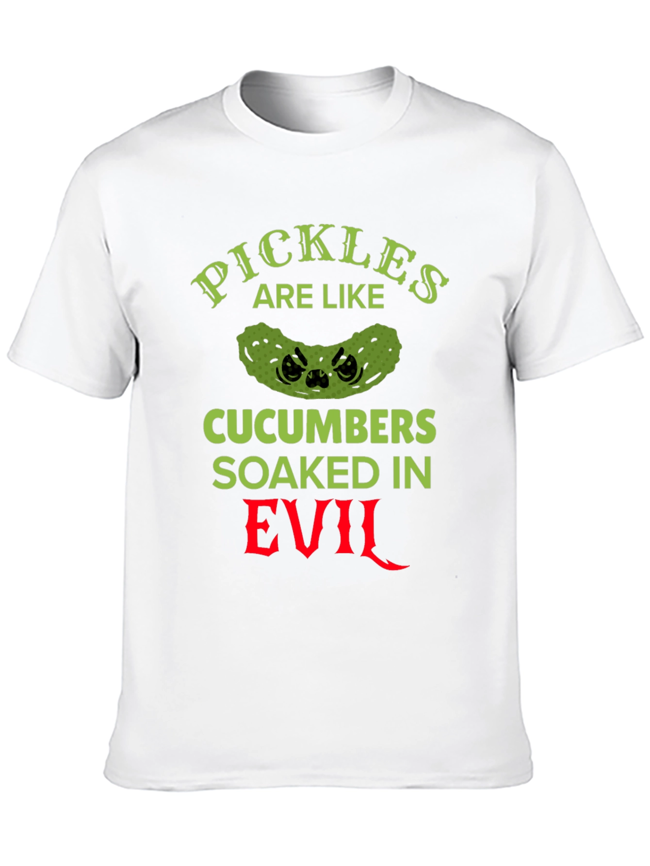 Pickles Are Like Cucumbers Soaked in Evil T-Shirt