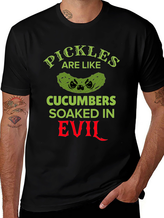 Pickles Are Like Cucumbers Soaked in Evil T-Shirt