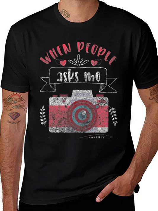 Photographer T-Shirt - When People Ask Me Camera Design