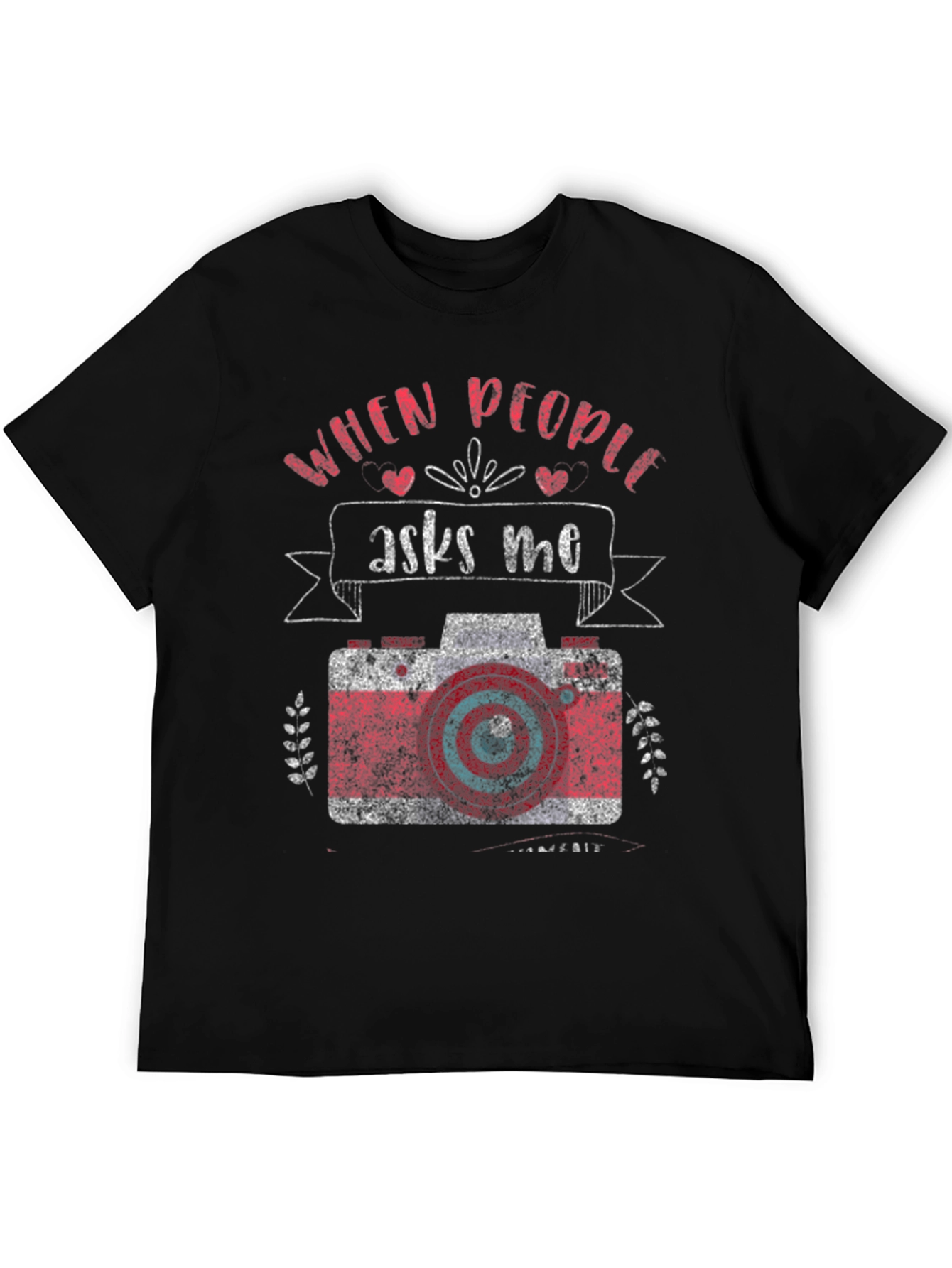 Photographer T-Shirt - When People Ask Me Camera Design
