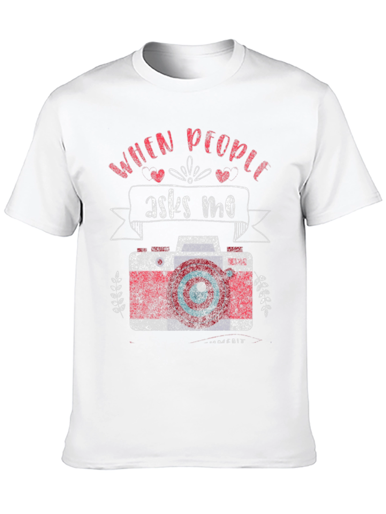 Photographer T-Shirt - When People Ask Me Camera Design