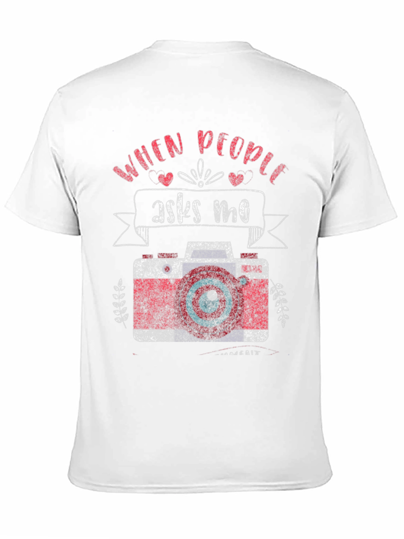 Photographer T-Shirt - When People Ask Me Camera Design