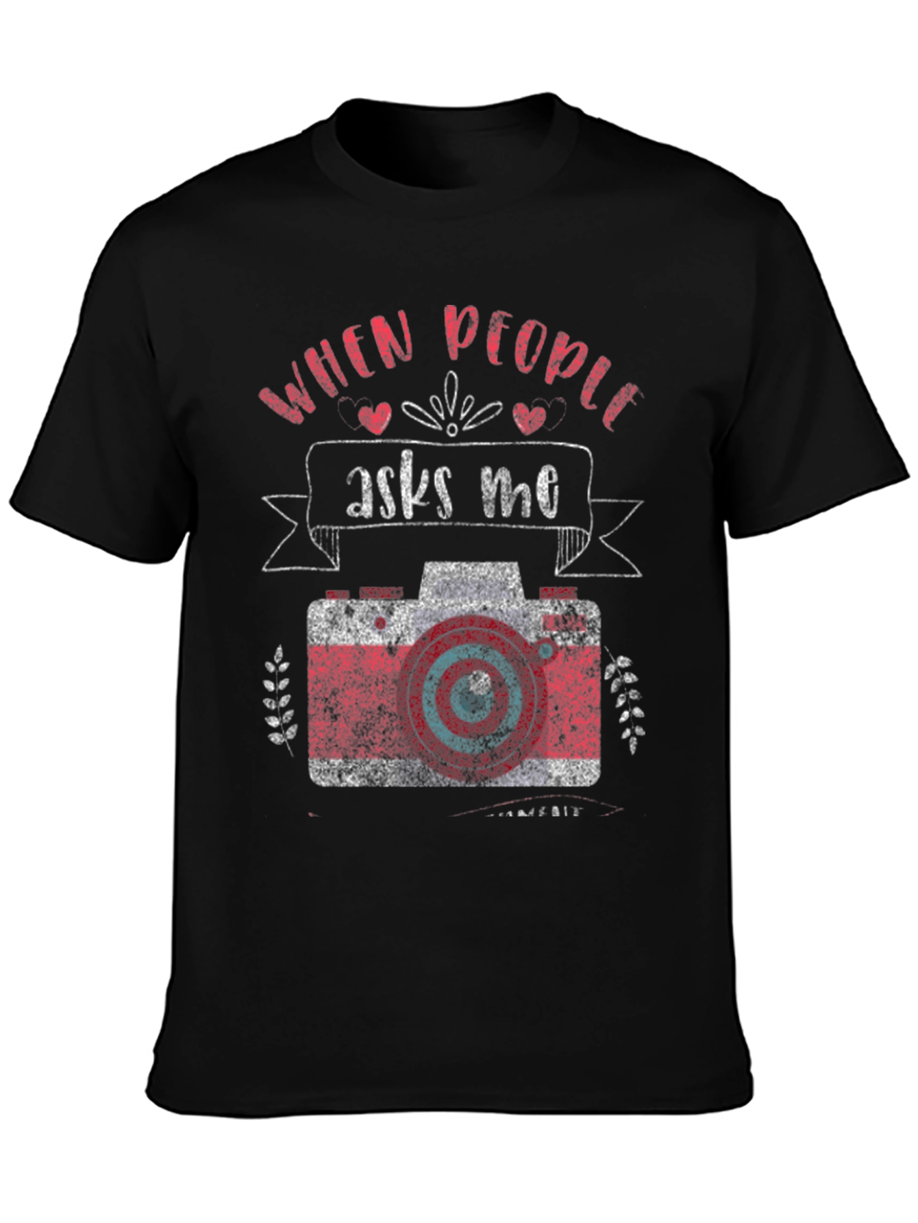 Photographer T-Shirt - When People Ask Me Camera Design