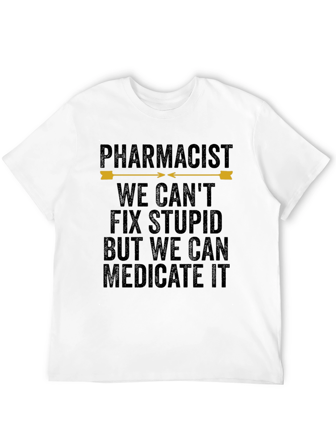Pharmacist Humor T-Shirt - We Cant Fix Stupid