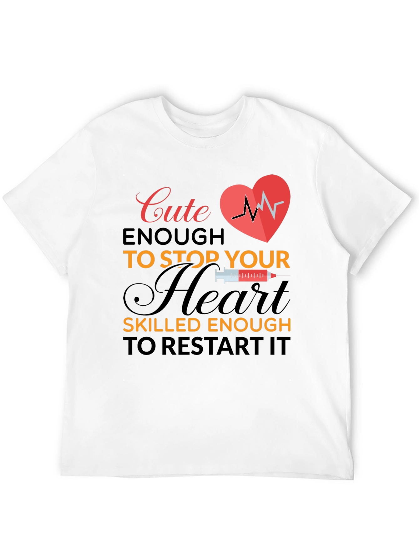 Cute Enough to Stop Your Heart T-Shirt